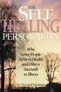 The Self-Healing Personality: Why Some People Achieve Health and Others Succumb to Illness - Paperback
