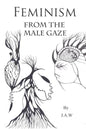 Feminism: From The Male Gaze - Paperback
