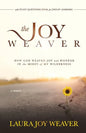 The Joy Weaver: How God Weaved Joy and Wonder in the Midst of My Wilderness - Paperback