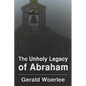 The Unholy Legacy of Abraham - Paperback