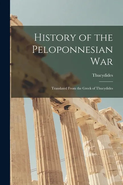History of the Peloponnesian War: Translated From the Greek of Thucydides - Paperback