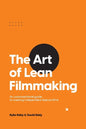 The Art of Lean Filmmaking: An unconventional guide to creating independent feature films - Paperback