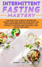 Intermittent Fasting Mastery: The Practical Guide to Effortless Weight Loss and Healing Your Body for Men and Women with Autophagy, 16:8 Fasting, 5: - Paperback