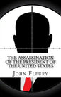 The Assassination of the President of the United States: The Forgotten Assassination Attempts of U.S. Presidents - Paperback