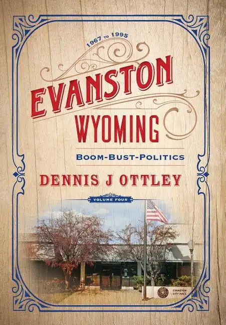 Evanston Wyoming Volume 4: Boom-Bust-Politics - Hardcover