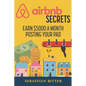 AirBnB Secrets: Earn $5000 a Month Posting Your Pad - Paperback
