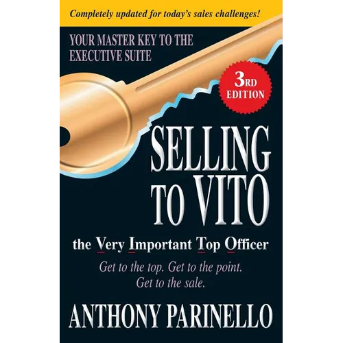 Selling to Vito the Very Important Top Officer: Get to the Top. Get to the Point. Get the Sale. - Paperback