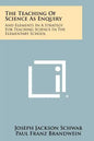 The Teaching Of Science As Enquiry: And Elements In A Strategy For Teaching Science In The Elementary School - Paperback