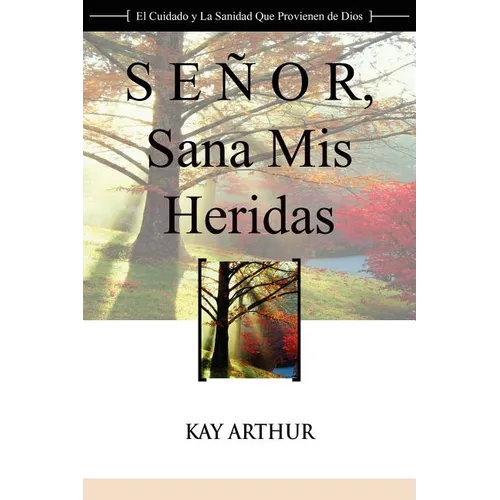 Senor, Sana MIS Heridas / Lord, Heal My Hurts: A Devotional Study on God's Care and Deliverance - Paperback