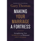 Making Your Marriage a Fortress: Strengthening Your Marriage to Withstand Life's Storms - Hardcover