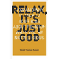 Relax It's Just God: How and Why to Talk to Your Kids about Religion When You're Not Religious - Paperback
