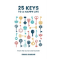 25 Keys to a Happy Life: From the Qur'an and Sunnah - Hardcover