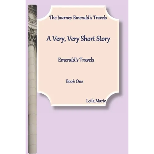 A Very, Very Short Story, Emerald's Travels: The Journey Emerald's Travels, Book One - Paperback