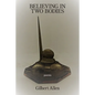 Believing in Two Bodies - Paperback