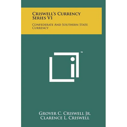 Criswell's Currency Series V1: Confederate And Southern State Currency - Hardcover