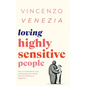Loving Highly Sensitive People: How to Understand, Love, and Express Your Needs Without Walking on Eggshells - Paperback