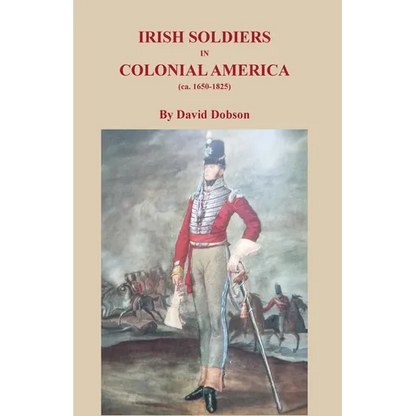 Irish Soldiers in Colonial America (ca. 16560-1825) - Paperback
