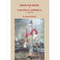 Irish Soldiers in Colonial America (ca. 16560-1825) - Paperback