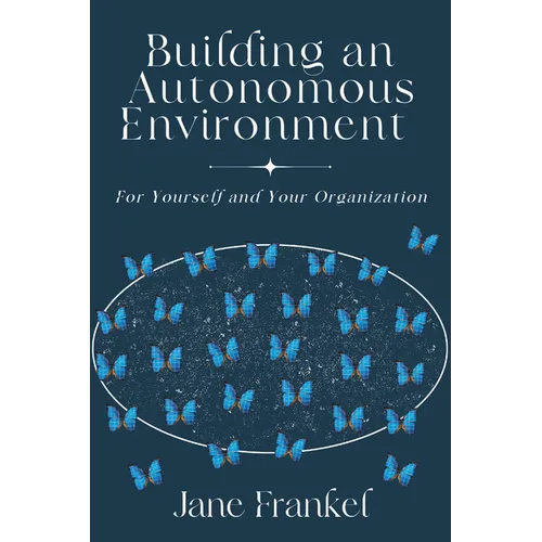 Building an Autonomous Environment: For Yourself and Your Organization - Paperback