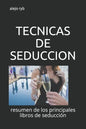 Tecnicas de Seduccion: resumen de los principales libros de seducción - Paperback