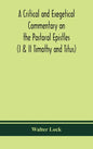 A critical and exegetical commentary on the Pastoral epistles (I & II Timothy and Titus) - Hardcover