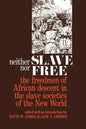 Neither Slave Nor Free: The Freedman of African Descent in the Slave Societies of the New World - Paperback