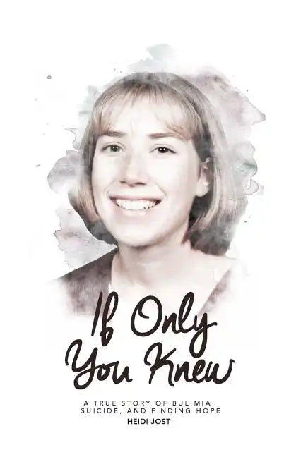If Only You Knew: a true story of bulimia, suicide, and a journey to hope - Paperback