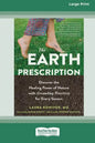 The Earth Prescription: Discover the Healing Power of Nature with Grounding Practices for Every Season [16pt Large Print Edition] - Paperback
