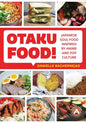Otaku Food!: Japanese Soul Food Inspired by Anime and Pop Culture - Paperback