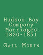 Hudson Bay Company Marriages 1820-1851 - Paperback