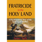 Fratricide in the Holy Land: A Psychoanalytic View of the Arab-Israeli Conflict - Hardcover