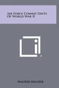 Air Force Combat Units Of World War II - Hardcover