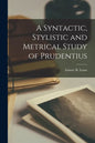 A Syntactic, Stylistic and Metrical Study of Prudentius [microform] - Paperback