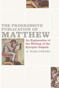 The Progressive Publication of Matthew: An Explanation of the Writing of the Synoptic Gospels - Paperback