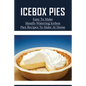 Icebox Pies: Easy To Make Mouth-Watering Icebox Pies Recipes To Make At Home: How To Make Lemon Icebox Pie - Paperback