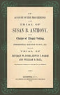 An Account of the Proceedings in the Trial of Susan B. Anthony, on the Charge of Illegal Voting, at the Presidential Election in Nov., 1872. and on th - Hardcover