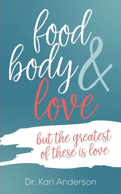 food, body & love: but the greatest of these is love - Paperback