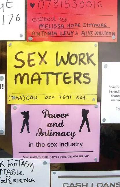 Sex Work Matters: Exploring Money, Power, and Intimacy in the Sex Industry - Paperback