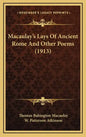 Macaulay's Lays Of Ancient Rome And Other Poems (1913) - Hardcover