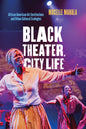 Black Theater, City Life: African American Art Institutions and Urban Cultural Ecologies - Paperback