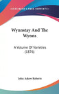 Wynnstay and the Wynns: A Volume of Varieties (1876) - Hardcover