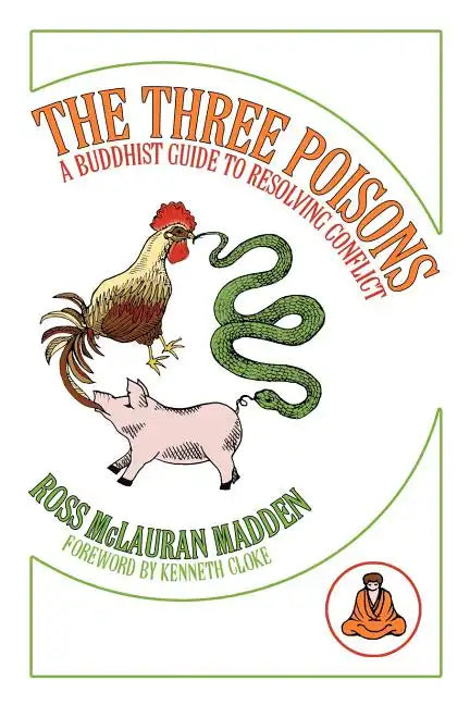 The Three Poisons: A Buddhist Guide To Resolving Conflict - Paperback