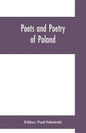 Poets and poetry of Poland, a collection of Polish verse, including a short account of the history of Polish poetry, with sixty biographical sketches - Paperback