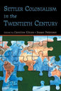 Settler Colonialism in the Twentieth Century: Projects, Practices, Legacies - Paperback