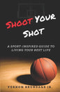 Shoot Your Shot: A Sport-Inspired Guide To Living Your Best Life - Paperback