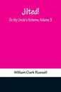 Jilted! Or, My Uncle's Scheme, Volume 3 - Paperback