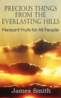 Precious Things from the Everlasting Hills - Pleasant Fruits for All People - Paperback