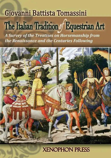 The Italian Tradition of Equestrian Art: A Survey of the Treatises on Horsemanship from the Renaissance and the Centuries Following - Paperback