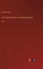 The Poetical Works of Sir David Lyndsay: Vol. I - Hardcover