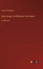 Sister Songs; An Offering to Two Sisters: in large print - Hardcover